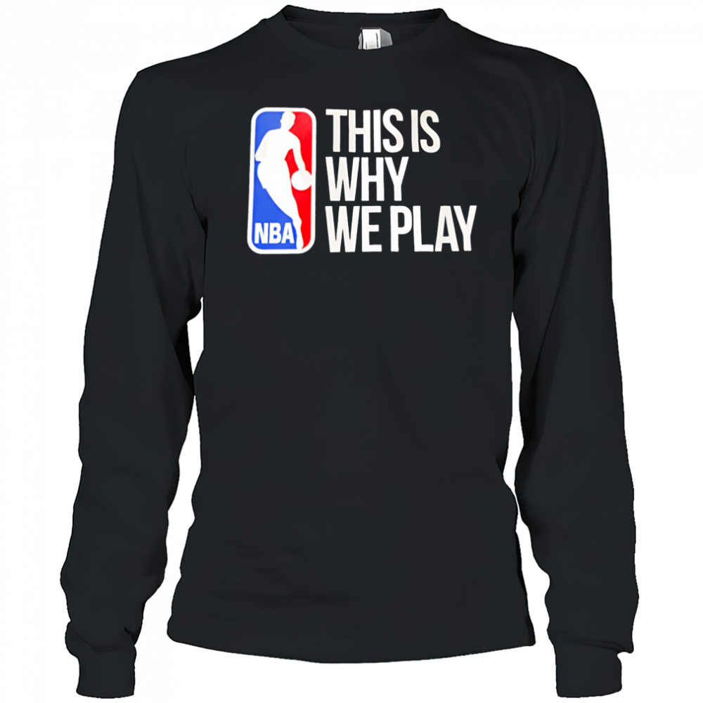 This is why we play nba logo shirt Long Sleeved