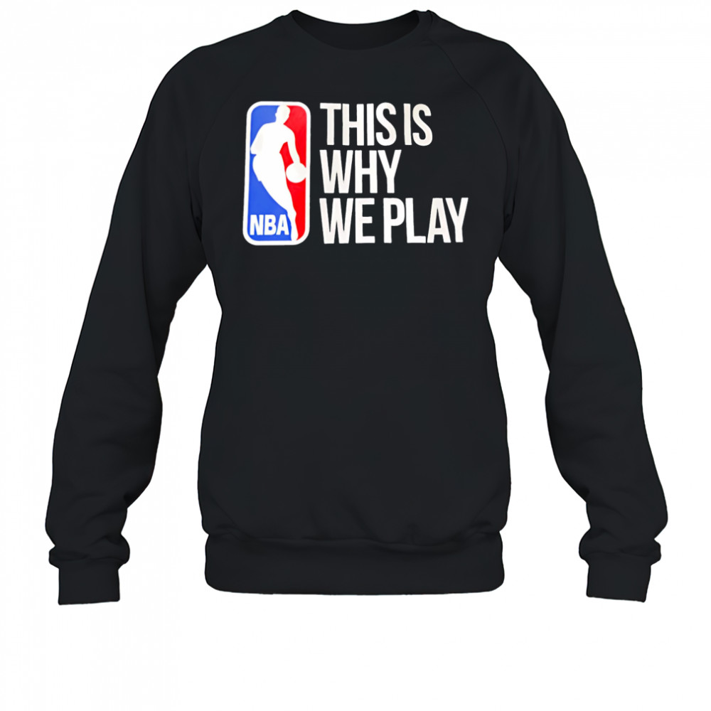 This is why we play nba logo shirt Sweatshirt