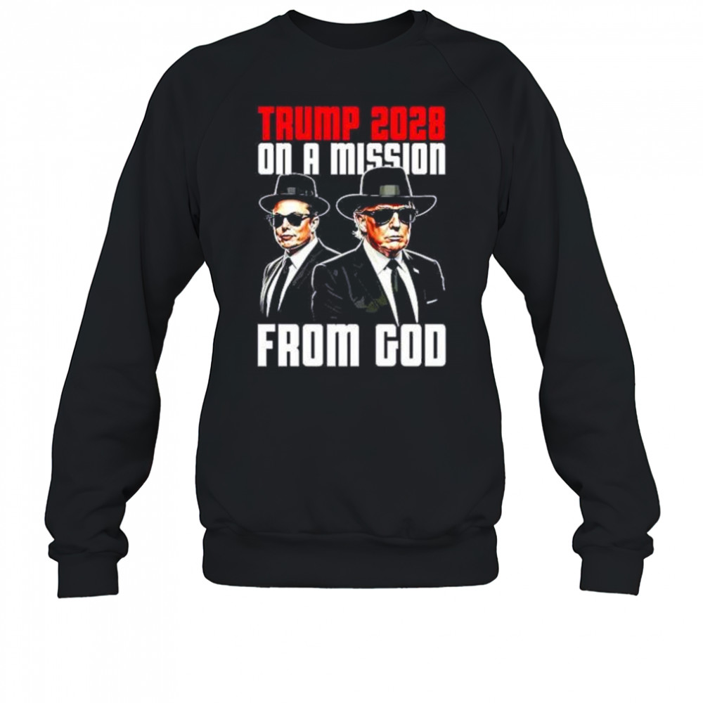 Trump 2028 on a mission from God Elon Musk and Trump shirt Sweatshirt