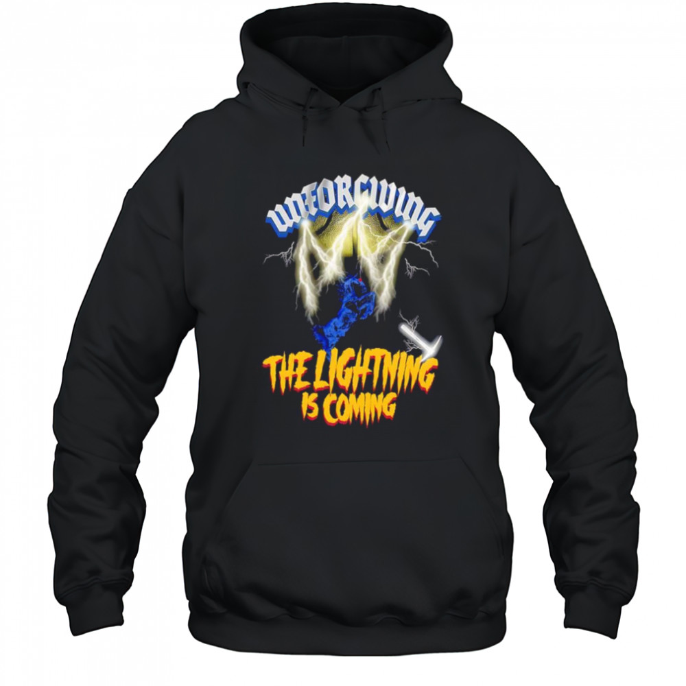 Unforgiving the lightning is coming shirt Hoodie