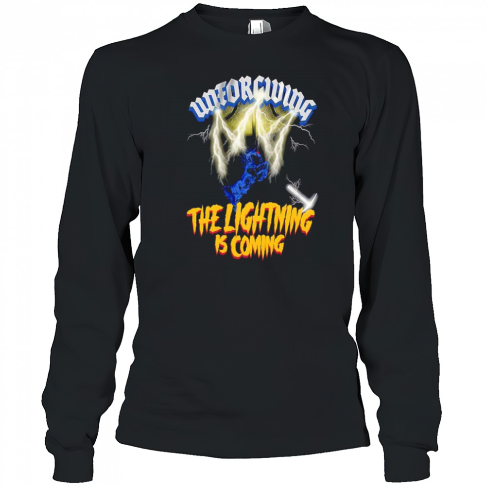 Unforgiving the lightning is coming shirt Long Sleeved