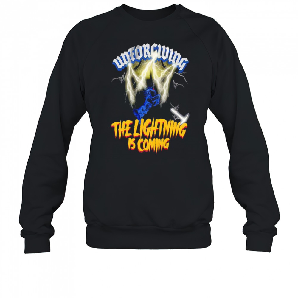 Unforgiving the lightning is coming shirt Sweatshirt