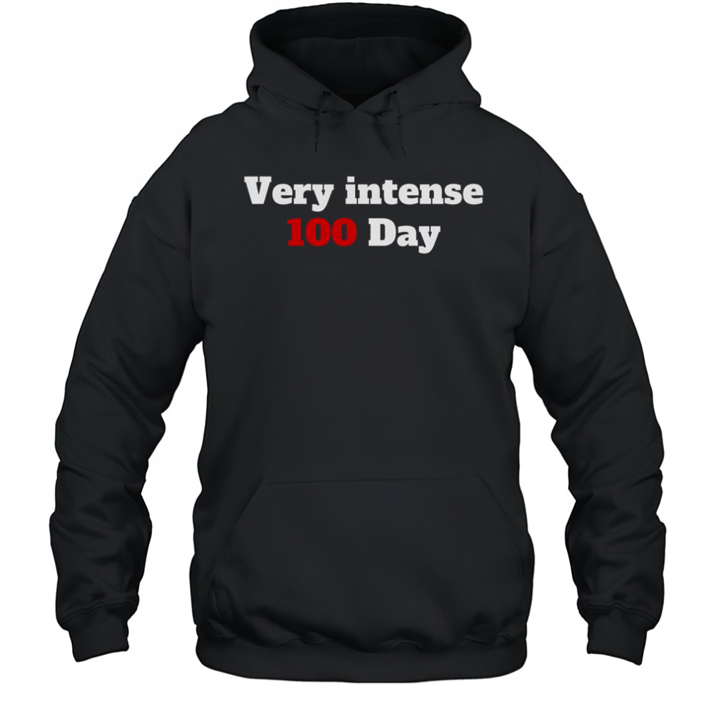 Very Intense 100 Days T-Shirt Hoodie