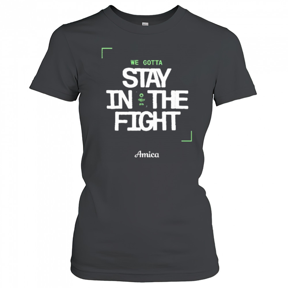 We Gotta Stay In The Fight Amica Boston Celtics t-shirt Women's T-shirt
