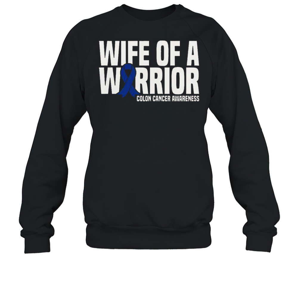 Wife Of A Warrior Blue Ribbon Colon Cancer Awareness T-Shirt Sweatshirt