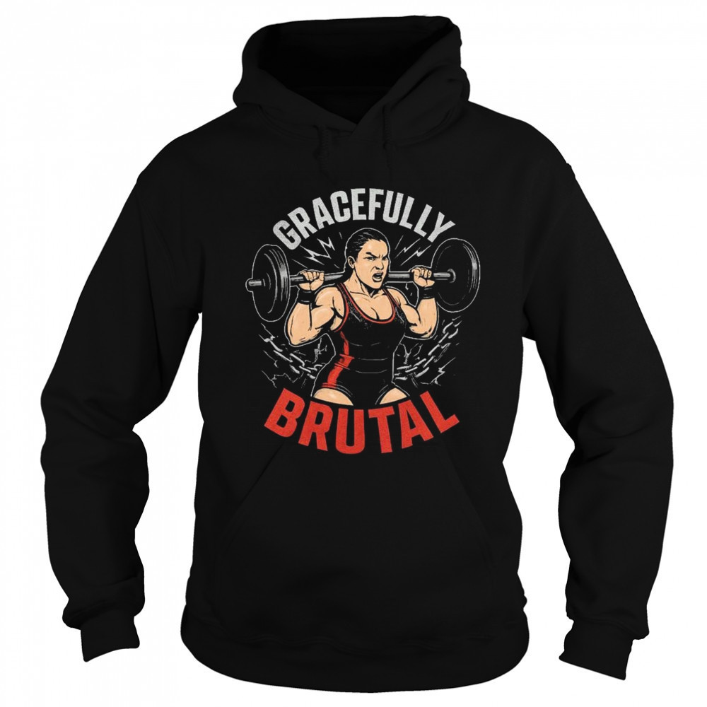 WWE Jordynne Grace Gracefully Brutal Power Isn’t Given It’s Earned Rep By Rep Graphic t-shirt Sweatshirt