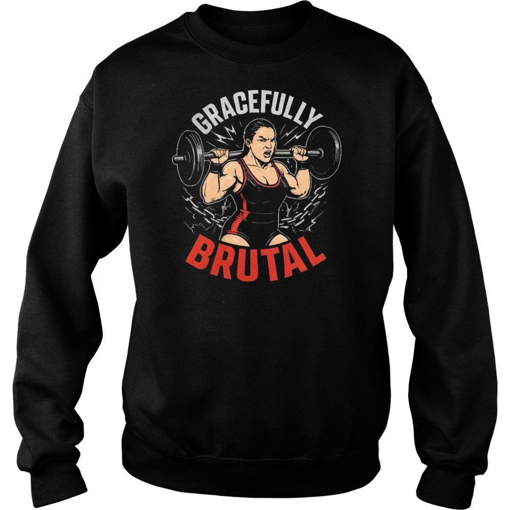 WWE Jordynne Grace Gracefully Brutal Power Isn’t Given It’s Earned Rep By Rep Graphic t-shirt Hoodie