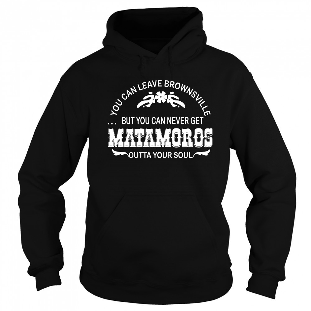 You can leave brownsville but you can never get Matamoros Sweatshirt