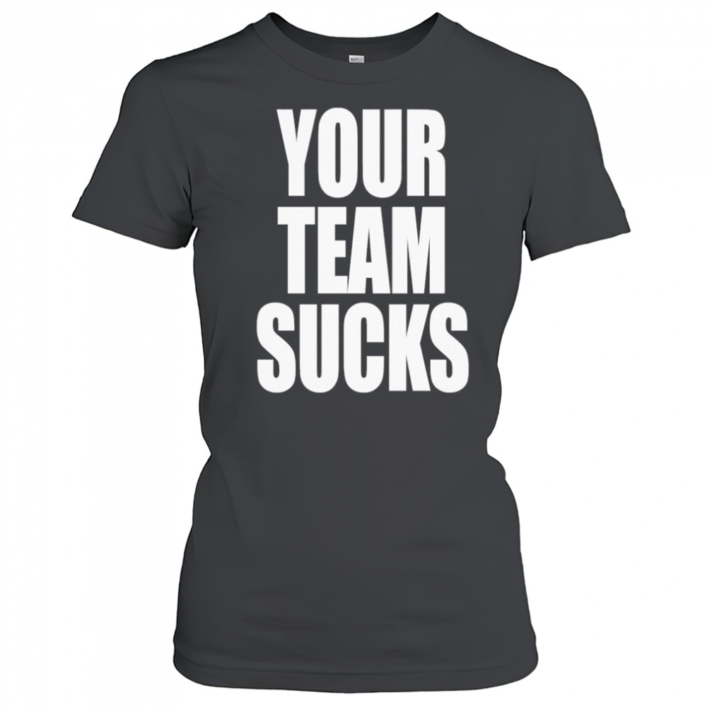 Your Team Sucks T-shirt Women's T-shirt