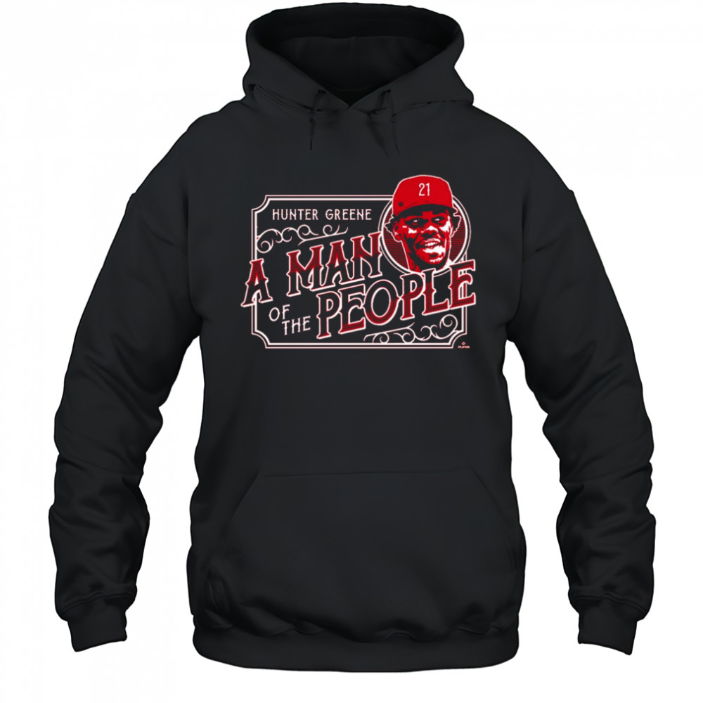 A Man of the People Hunter Greene Cincinnati Reds MLB t-shirt Hoodie