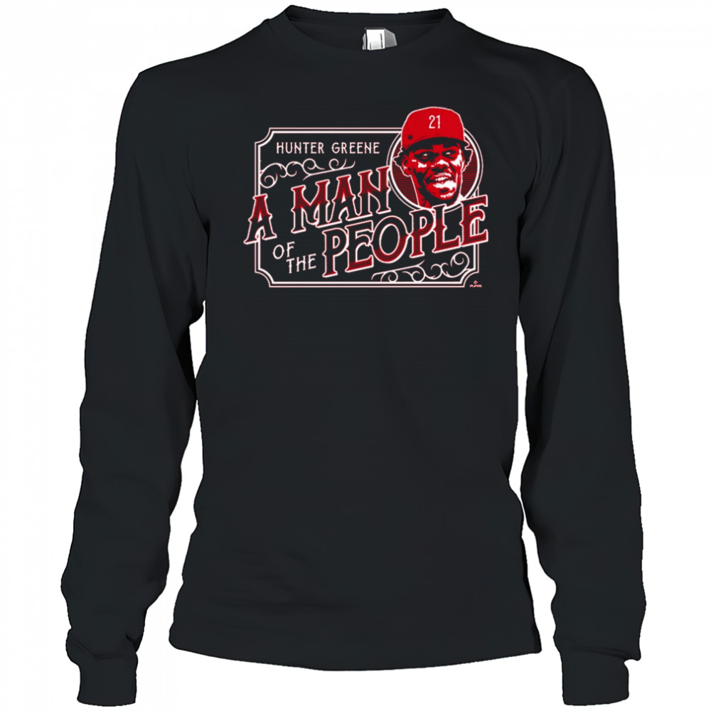 A Man of the People Hunter Greene Cincinnati Reds MLB t-shirt Long Sleeved