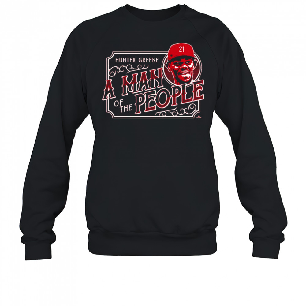 A Man of the People Hunter Greene Cincinnati Reds MLB t-shirt Sweatshirt
