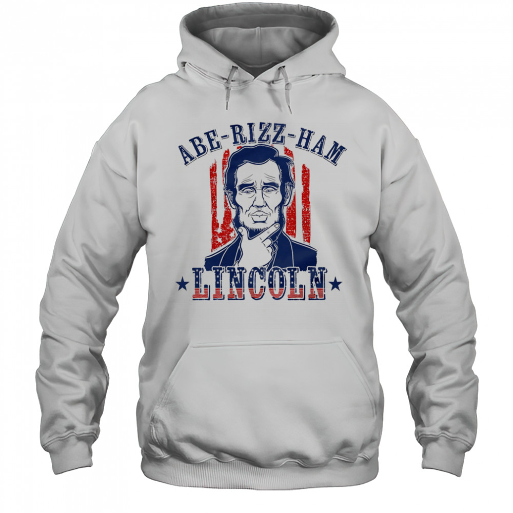 Abe-Rizz-Ham Lincoln shirt Hoodie