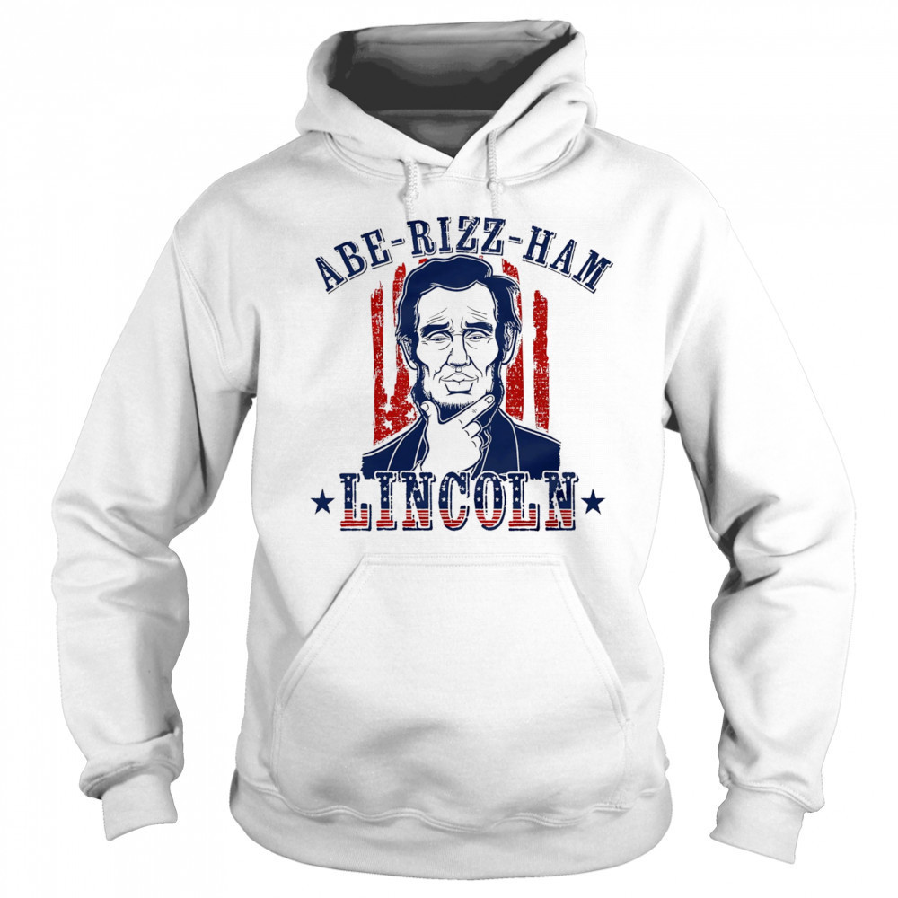 Abe-Rizz-Ham Lincoln shirt Sweatshirt