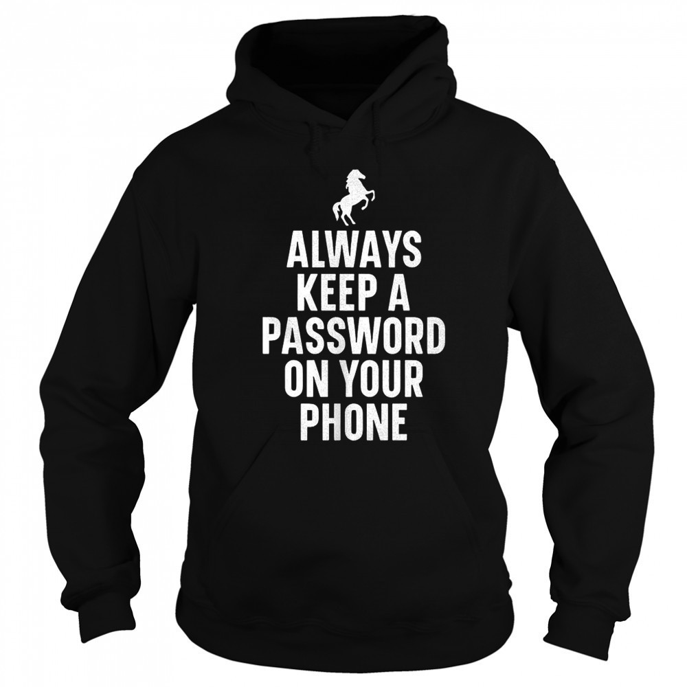 Always keep a password on your phone horse shirt Sweatshirt