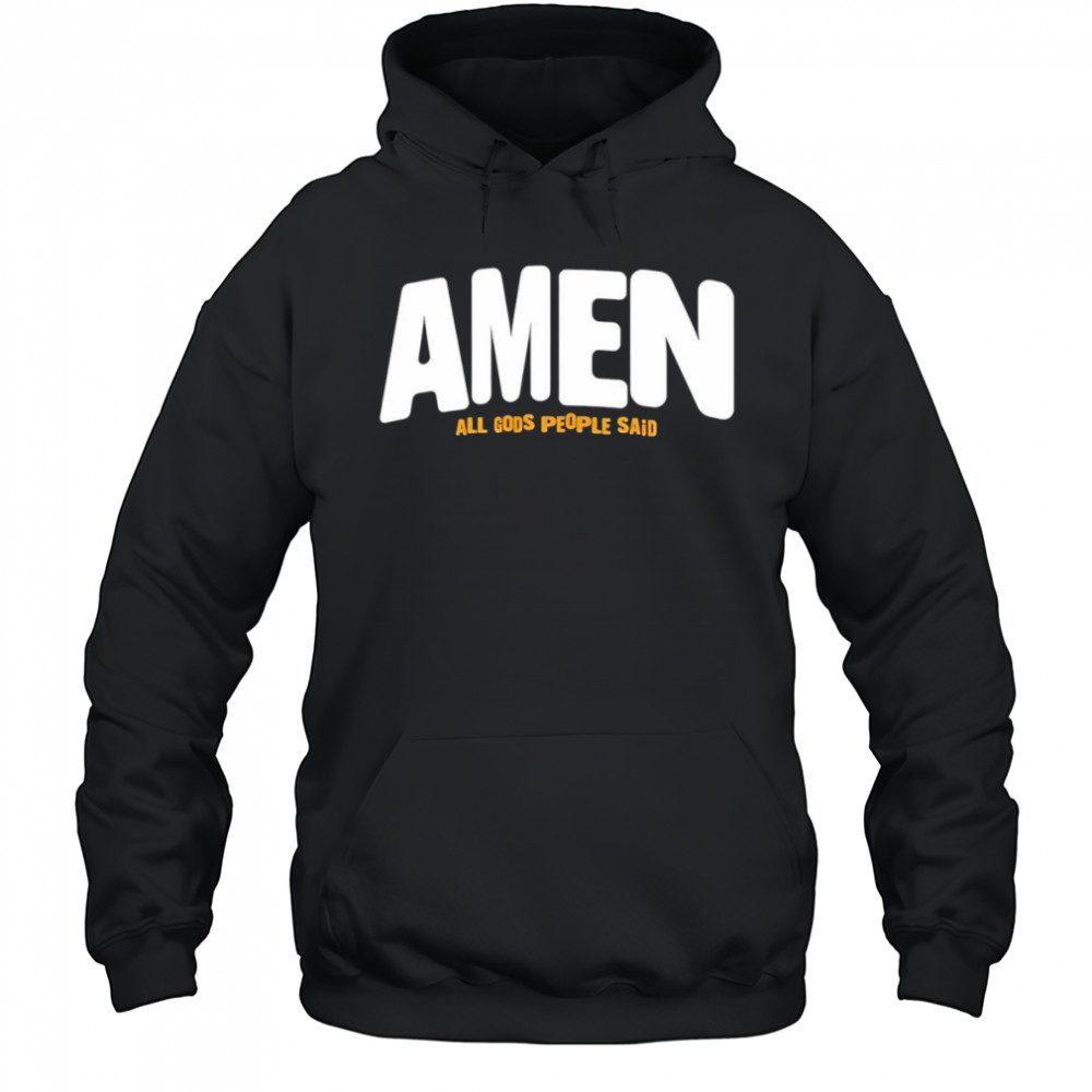 Amen All Gods People Said shirt Hoodie
