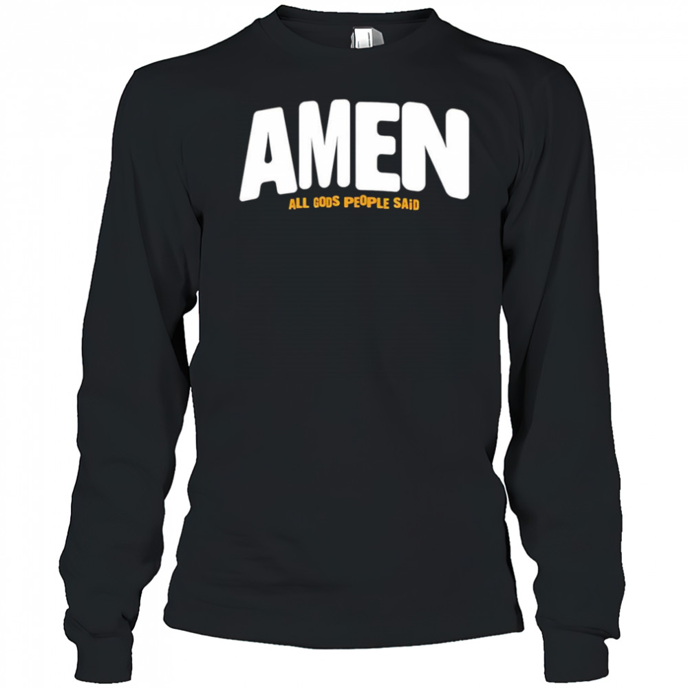 Amen All Gods People Said shirt Long Sleeved