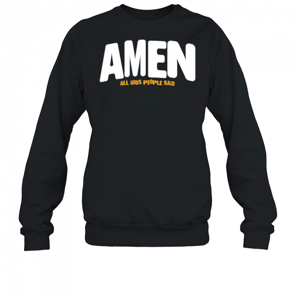 Amen All Gods People Said shirt Sweatshirt