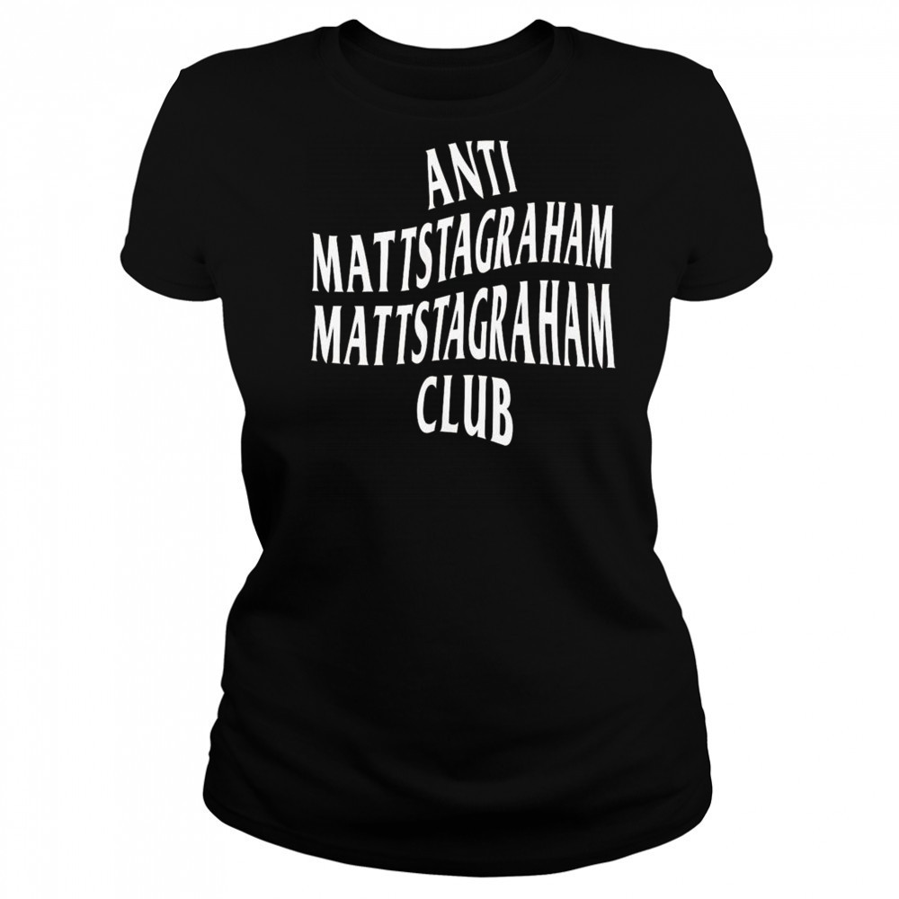 Anti Mattstagraham Club Shirt Women's T-shirt