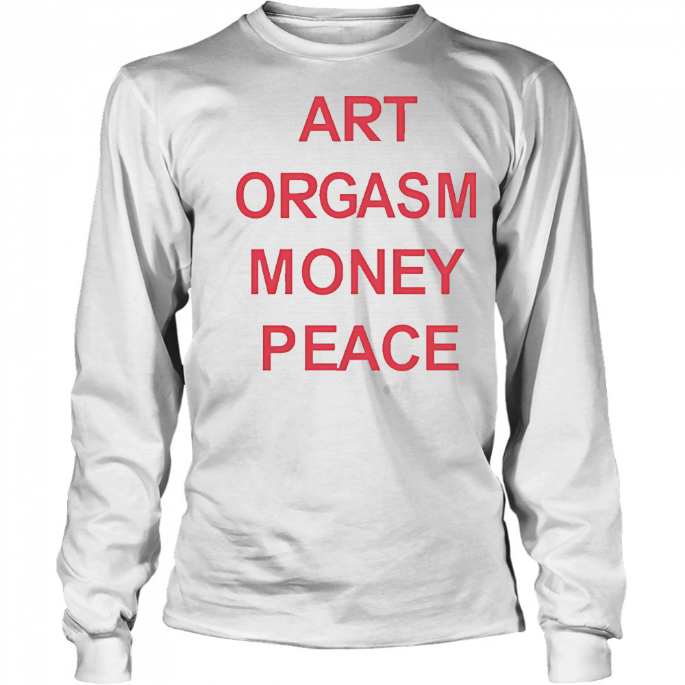 Art Orgasm Money Peace shirt Long Sleeved