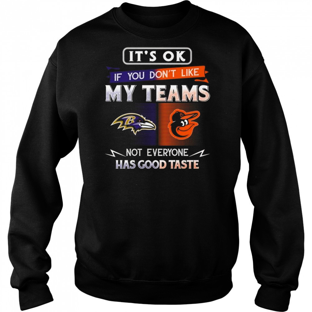 Baltimore Orioles x Baltimore Ravens It’s Ok If You Don’t Like My Team Not Everyone Has Good Taste 2025 Shirt Hoodie