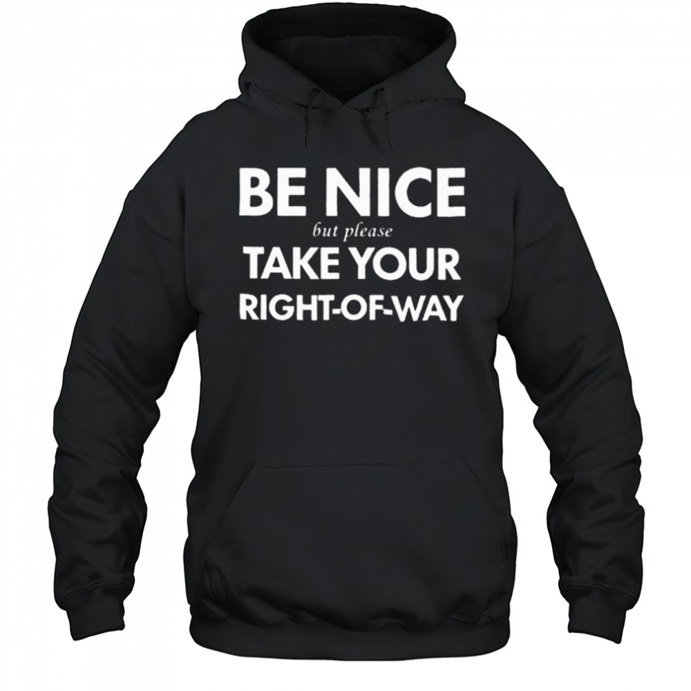 Bend Be Nice But Please Take Your Right Of Way T Shirt Hoodie
