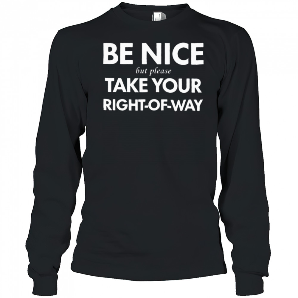 Bend Be Nice But Please Take Your Right Of Way T Shirt Long Sleeved