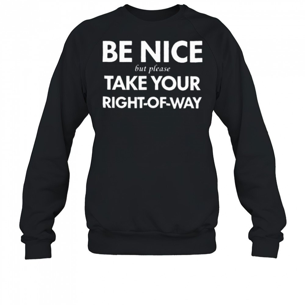 Bend Be Nice But Please Take Your Right Of Way T Shirt Sweatshirt