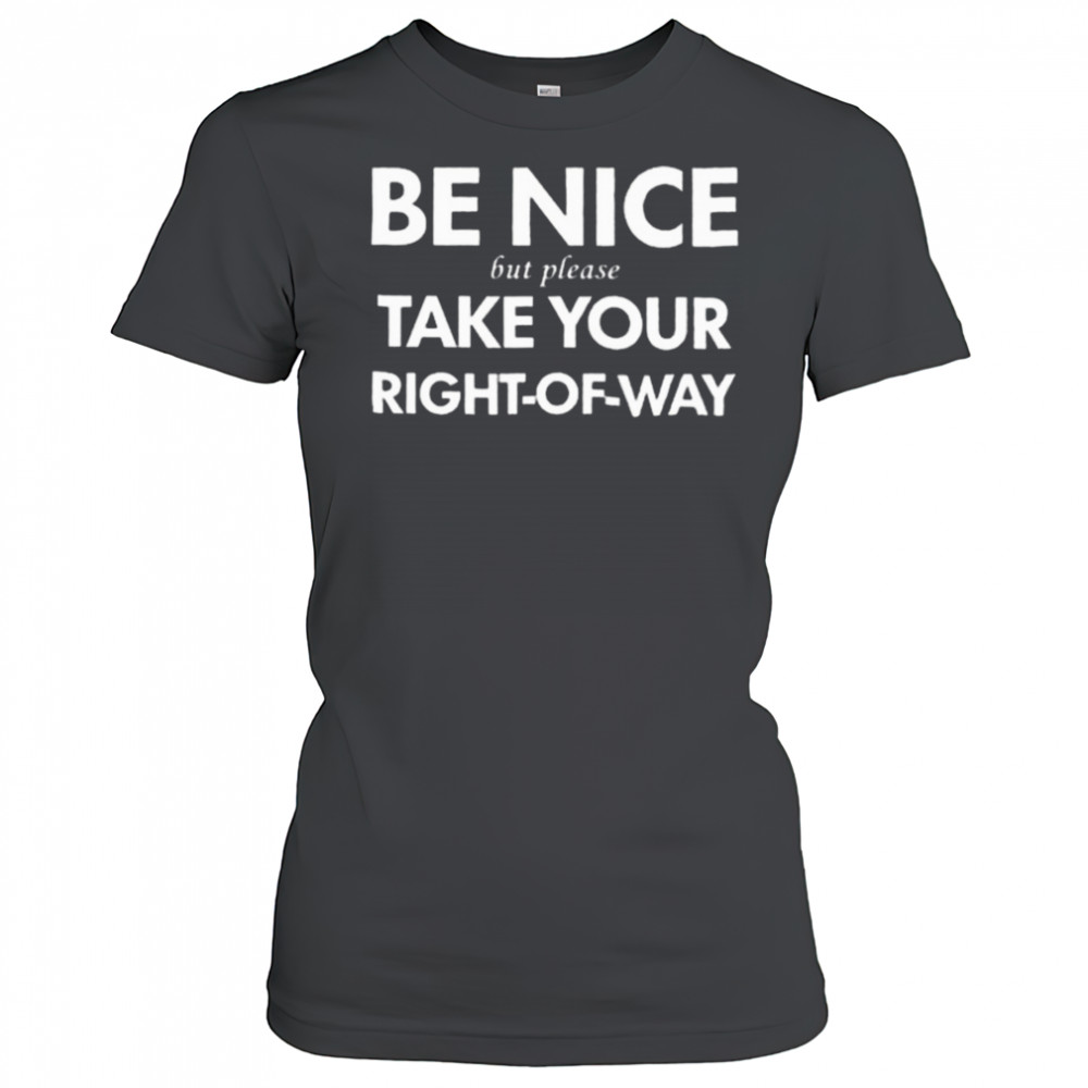 Bend Be Nice But Please Take Your Right Of Way T Shirt Women's T-shirt