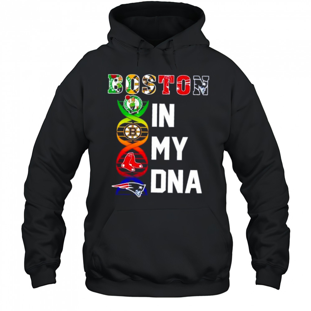 Boston sports in my DNA Celtics Bruins Red Sox Patriots shirt Hoodie
