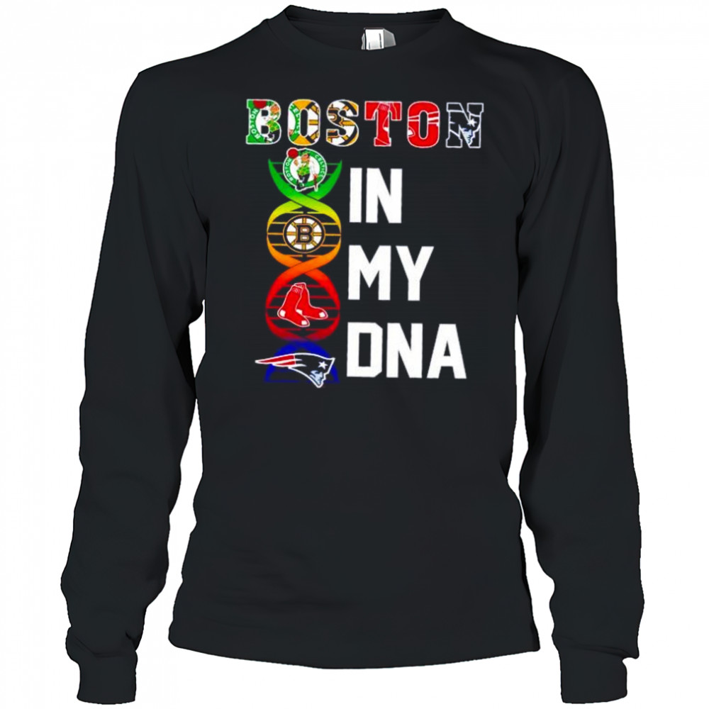 Boston sports in my DNA Celtics Bruins Red Sox Patriots shirt Long Sleeved