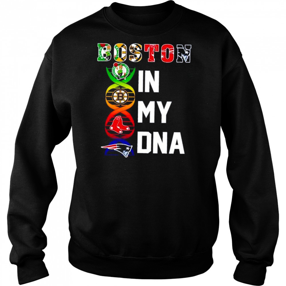 Boston sports in my DNA Celtics Bruins Red Sox Patriots shirt Hoodie