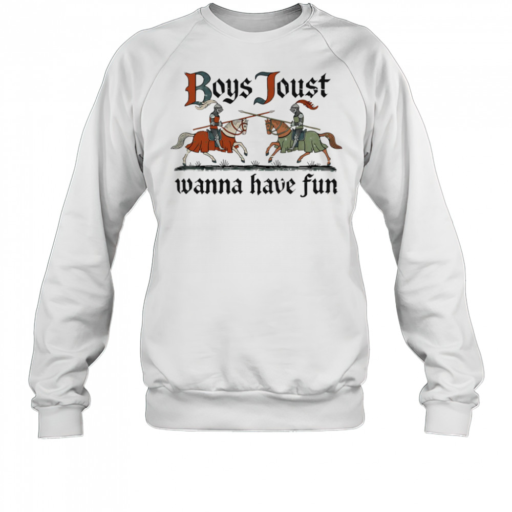 Boys Joust wanna have fun shirt Sweatshirt