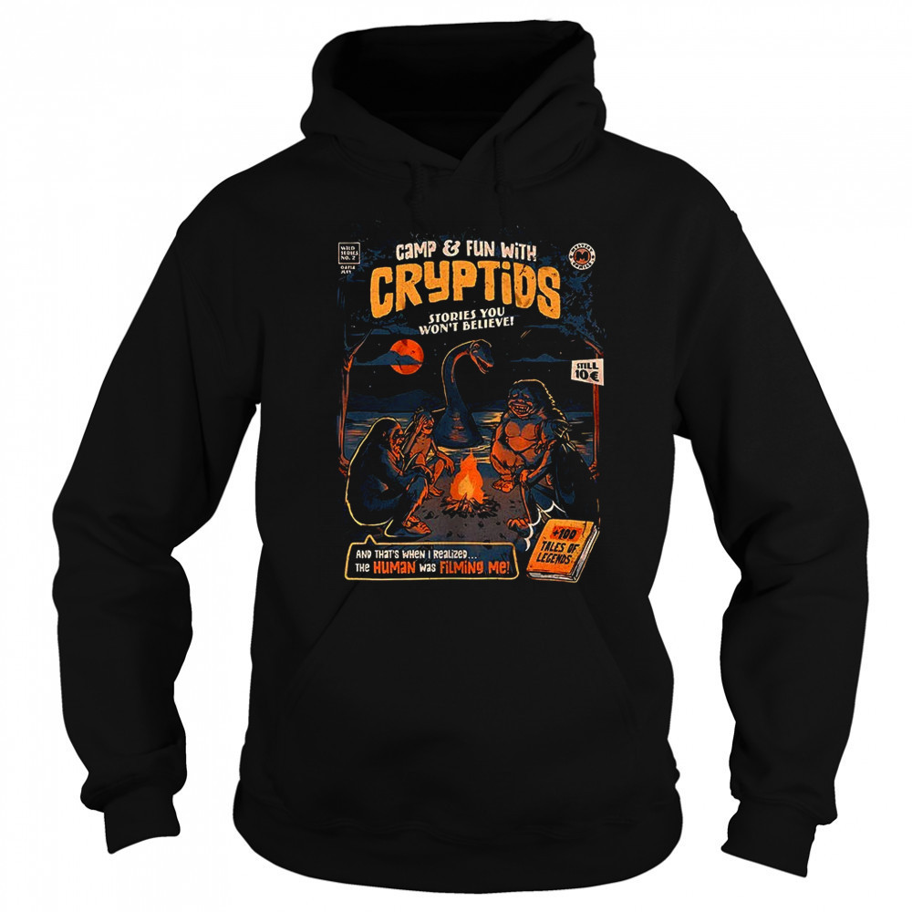 Camp and Fun with Cryptids stories you won’t believe and that’s when I realized the human was filming me shirt Sweatshirt