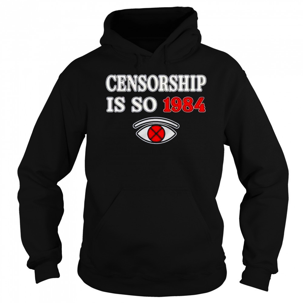 Censorship is so 1984 shirt Sweatshirt