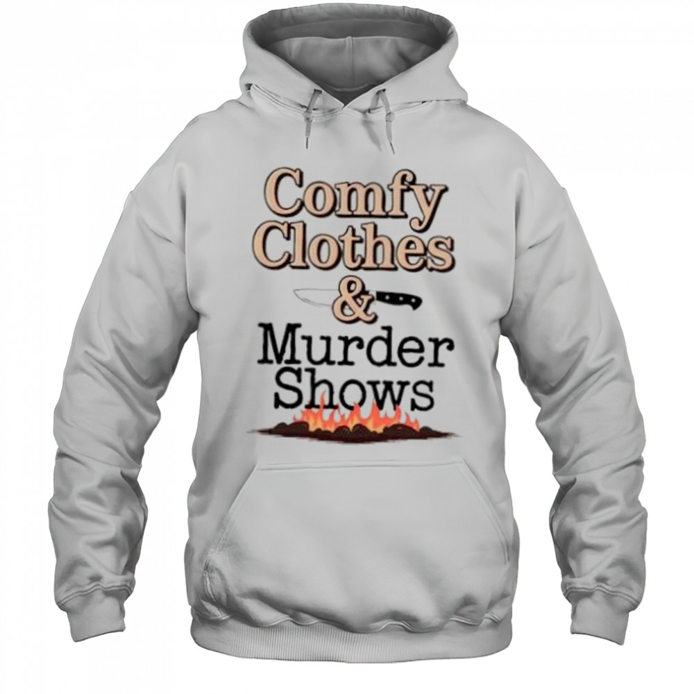 Comfy clothes and murder shows shirt Hoodie
