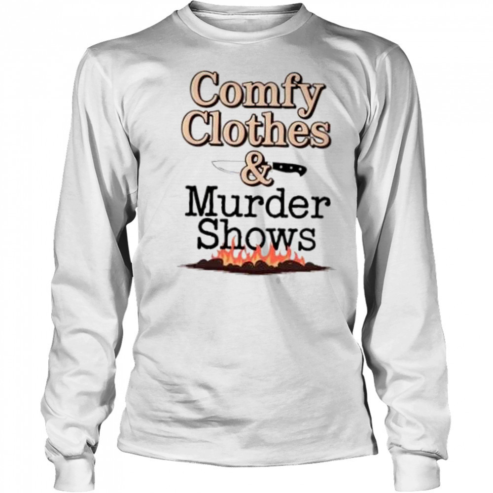 Comfy clothes and murder shows shirt Long Sleeved