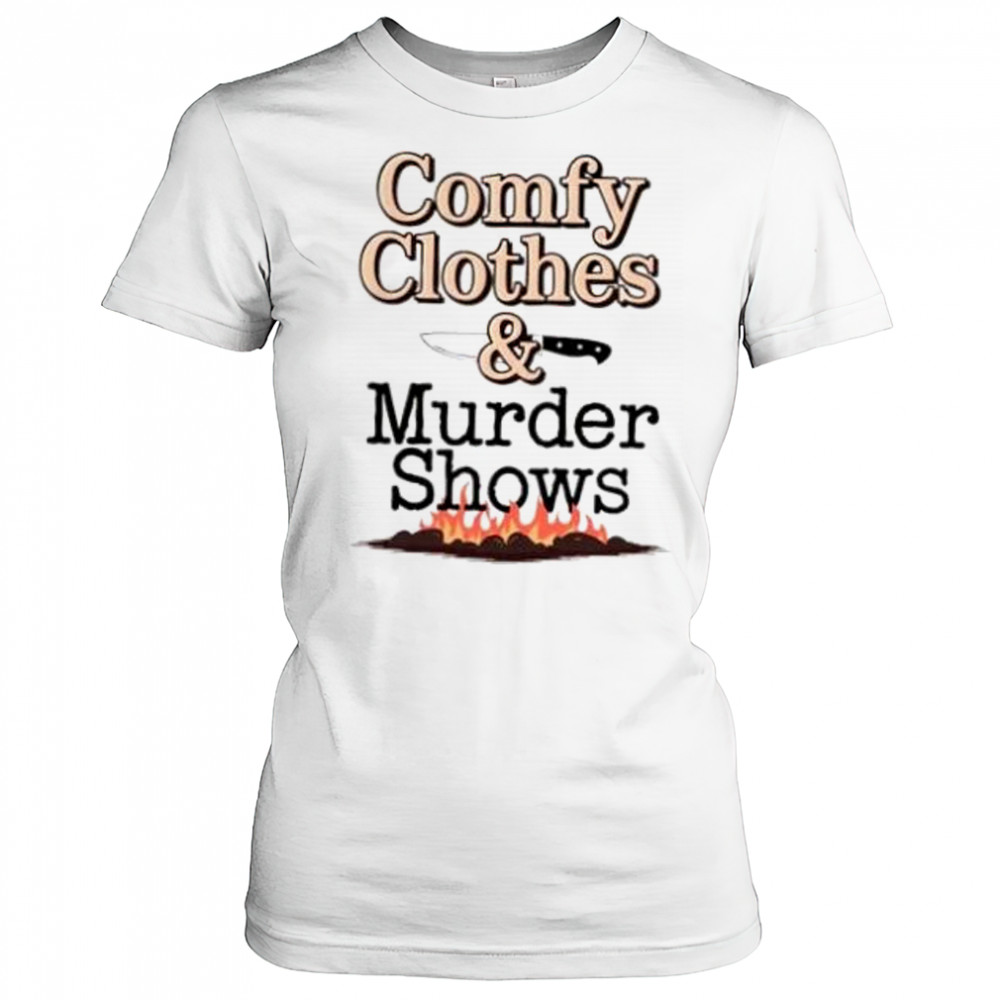 Comfy clothes and murder shows shirt Women's T-shirt