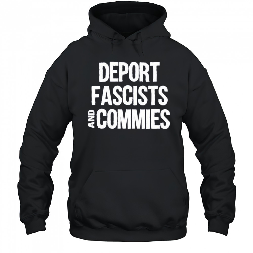 Deport fascists and commies shirt Hoodie