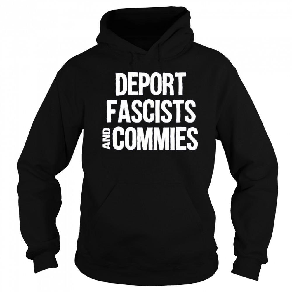 Deport fascists and commies shirt Sweatshirt