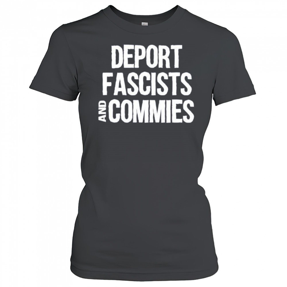 Deport fascists and commies shirt Women's T-shirt