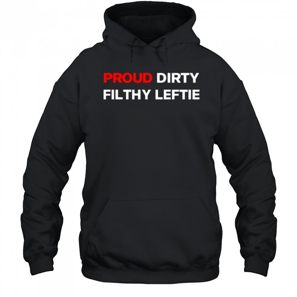 Dreamtime Aroha Proud Dirty Filthy Leftie Shirt Hoodie