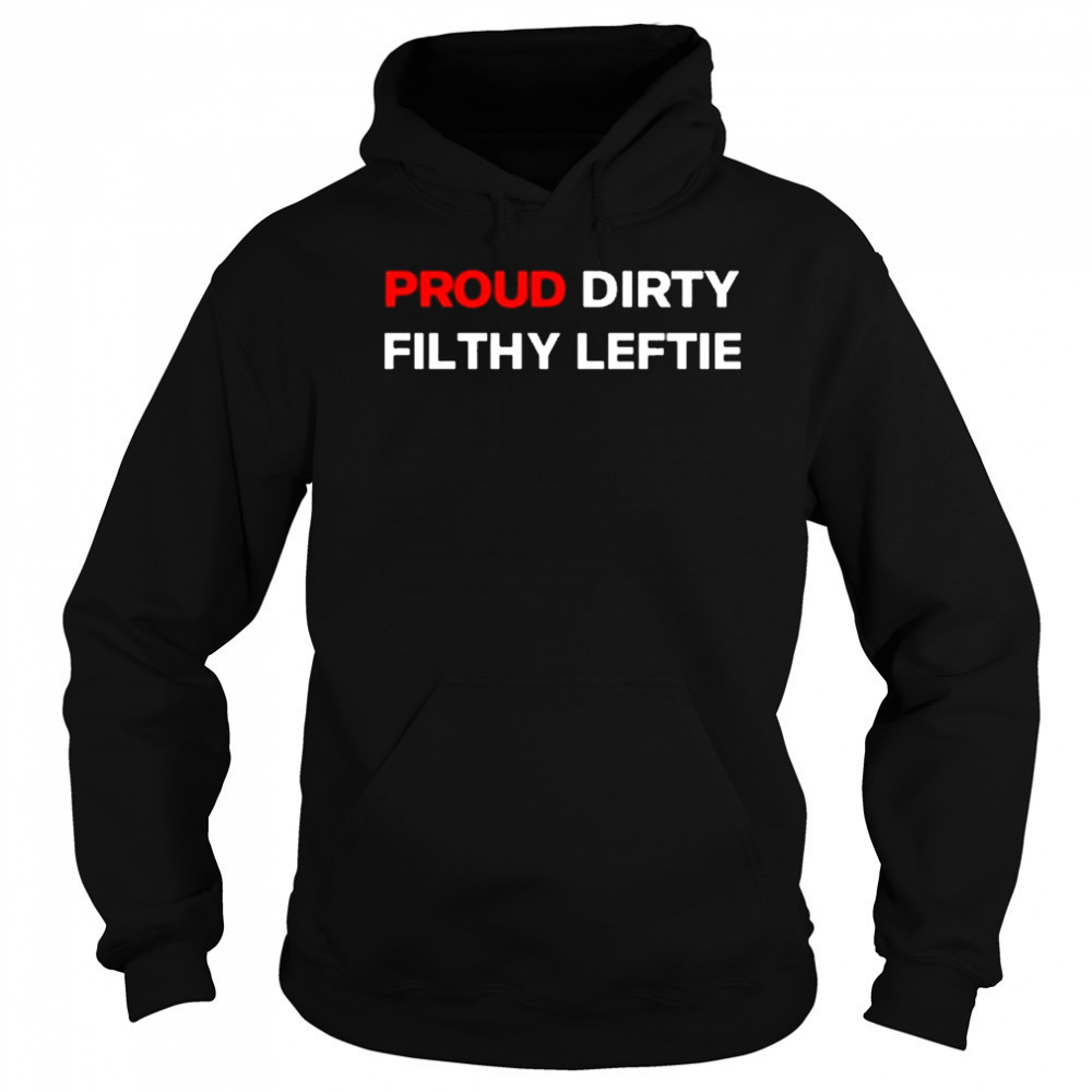 Dreamtime Aroha Proud Dirty Filthy Leftie Shirt Sweatshirt