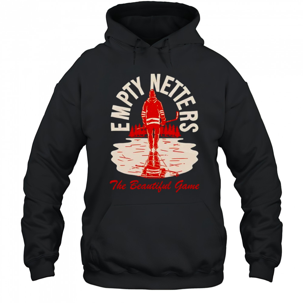 Empty netters the beautiful game shirt Hoodie