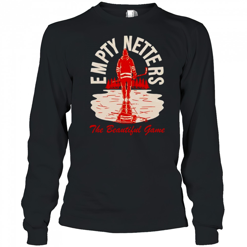 Empty netters the beautiful game shirt Long Sleeved
