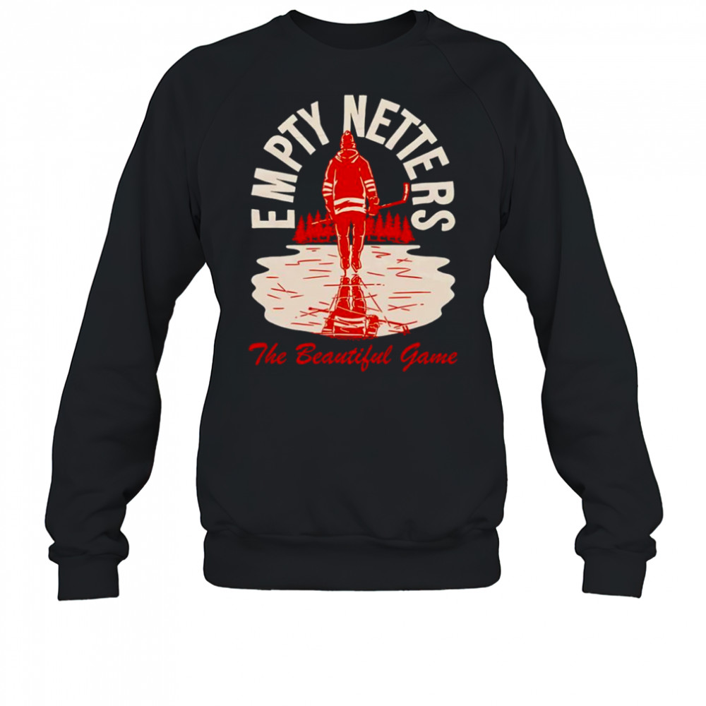 Empty netters the beautiful game shirt Sweatshirt