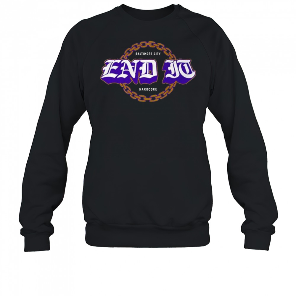 End It Baltimore City Hardcore Football Shirt Sweatshirt