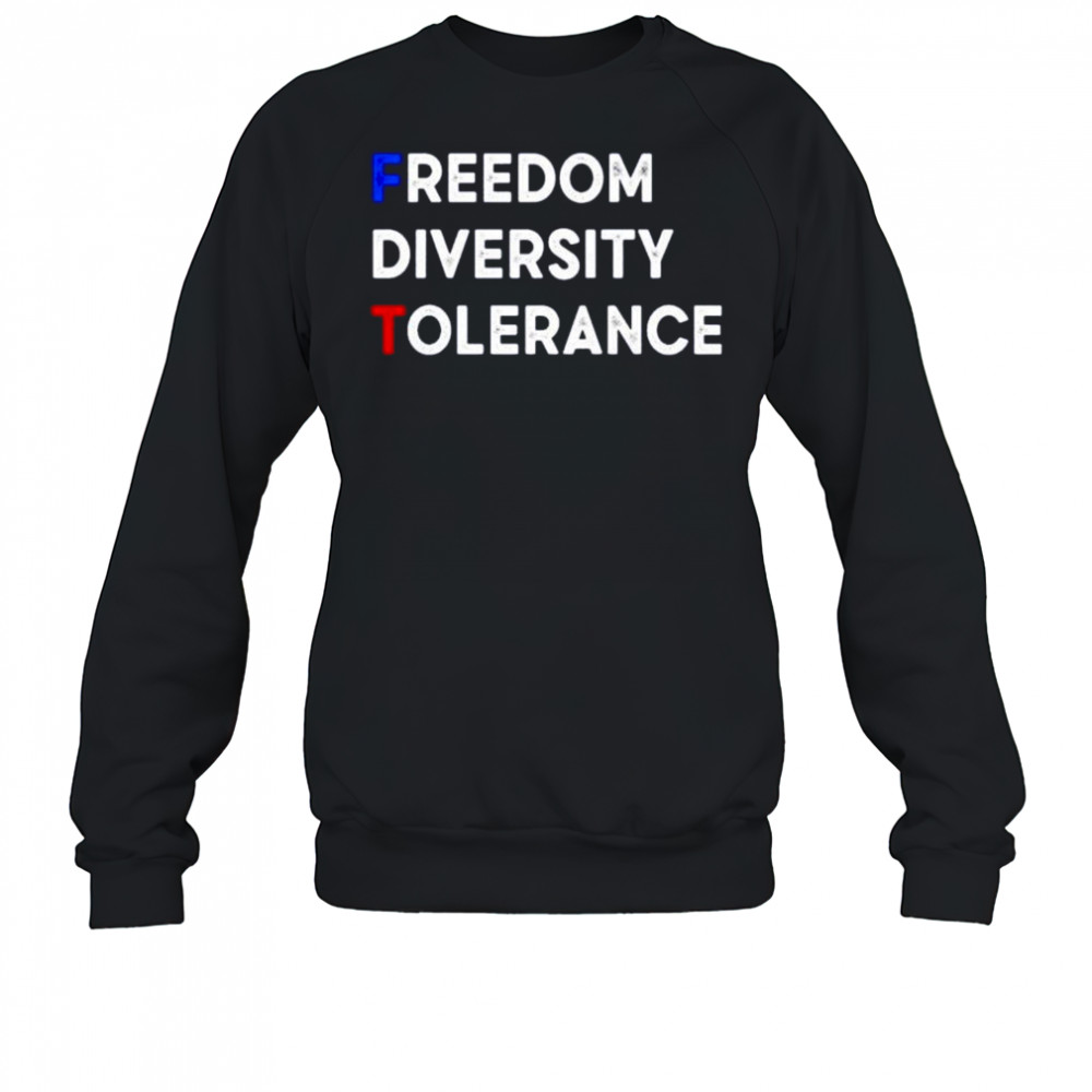 FDT freedom diversity tolerance shirt Sweatshirt