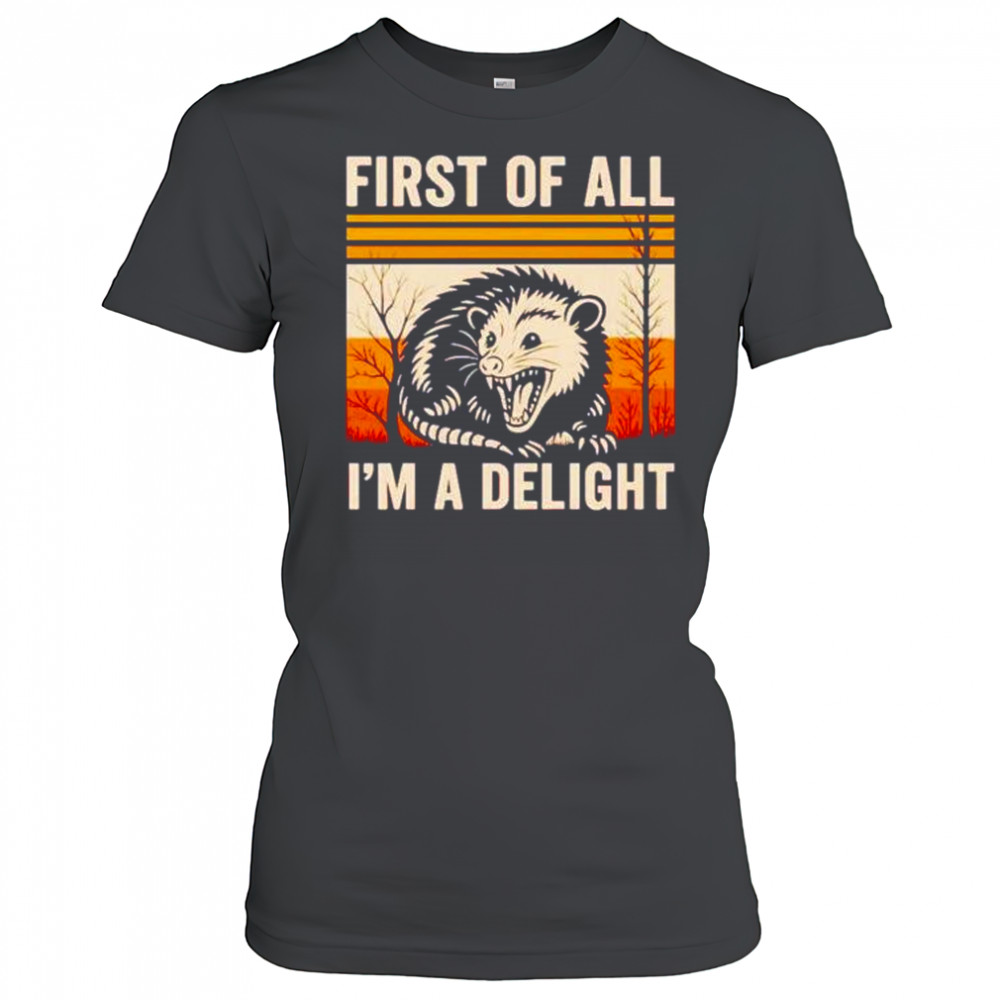 First of all I’m a delight possum shirt Women's T-shirt