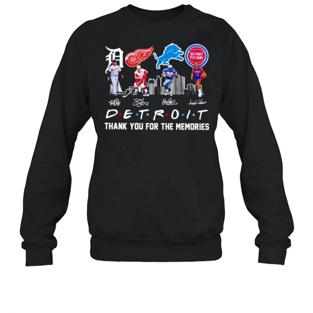 Friends Detroit sports legends Tigers Red Wings Lions Pistons thank you for the memories shirt Sweatshirt